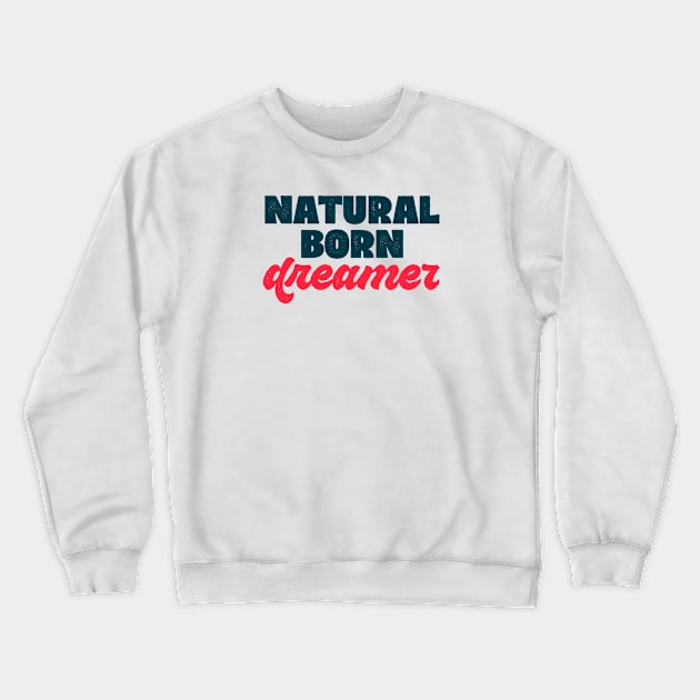 Natural born... dreamer! Crewneck Sweatshirt by attadesign